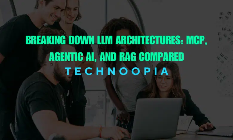 Breaking Down LLM Architectures: MCP, Agentic AI, and RAG Compared